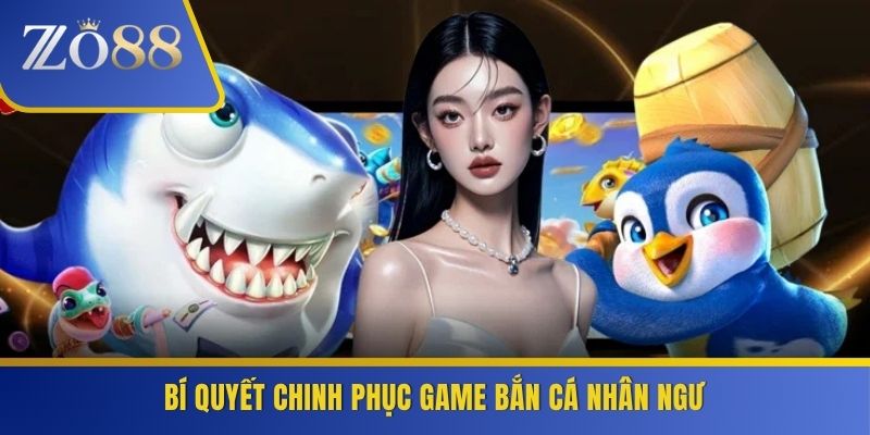 Bí quyết chinh phục game bắn cá nhân ngư