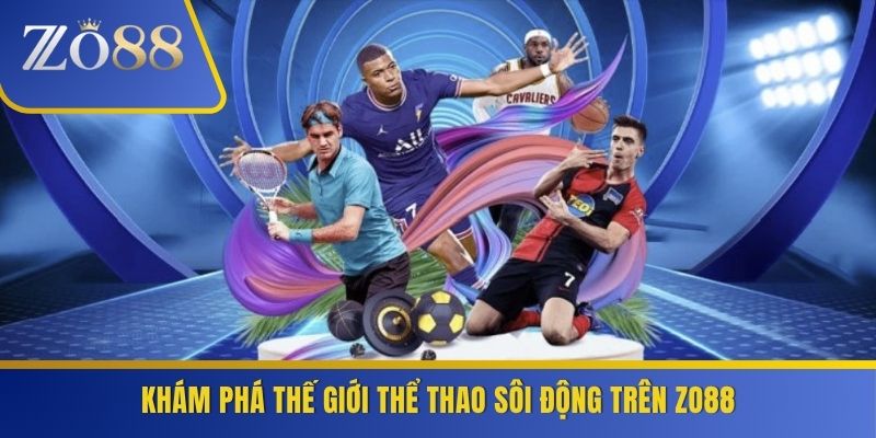 Khám phá thế giới thể thao sôi động trên ZO88
