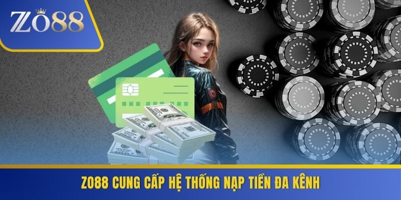 ZO88 cung cấp hệ thống nạp tiền đa kênh